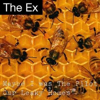 Album The Ex: Maybe I Was The Pilot / Our Leaky Homes