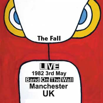 Album The Fall: Live At Band On The Wall, Manchester 1982