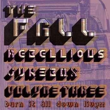 Album The Fall: Rebellious Jukebox Volume Three (Burn It All Down Live!!)