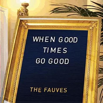 The Fauves: When Good Times Go Good