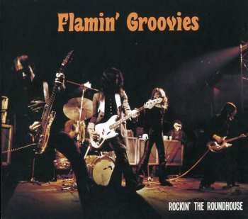 Album The Flamin' Groovies: Rockin’ The Roundhouse