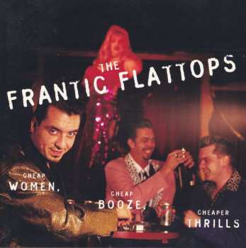 Album The Frantic Flattops: Cheap Women, Cheap Booze, Cheaper Thrills
