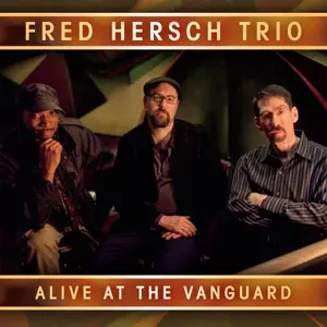 The Fred Hersch Trio: Alive At The Vanguard