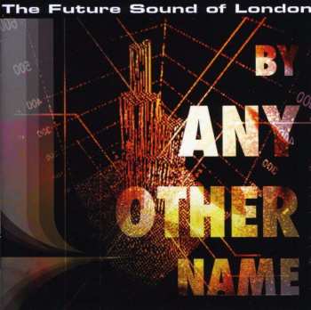 CD The Future Sound Of London: By Any Other Name 449372