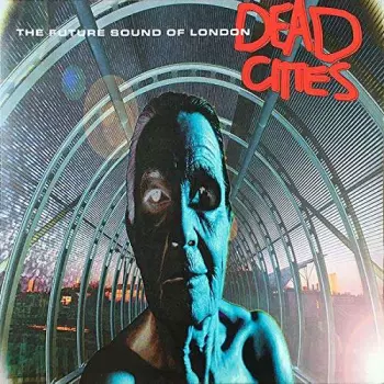 The Future Sound Of London: Dead Cities