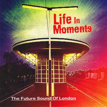 Album The Future Sound Of London: Life In Moments