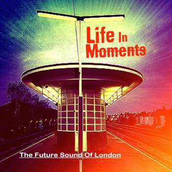 CD The Future Sound Of London: Life In Moments 463853