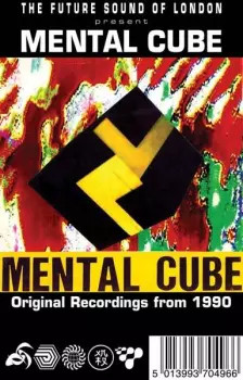 The Future Sound Of London: Mental Cube - Original Recordings From 1990