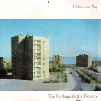 Album The Garbage & The Flowers: Cinnamon Sea