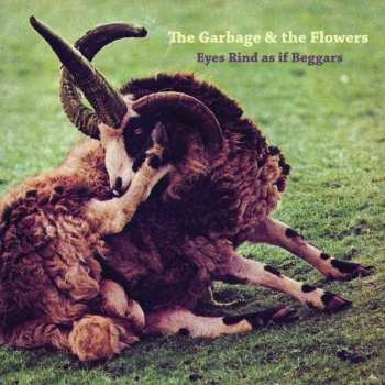 The Garbage & The Flowers: Eyes Rind As If Beggars