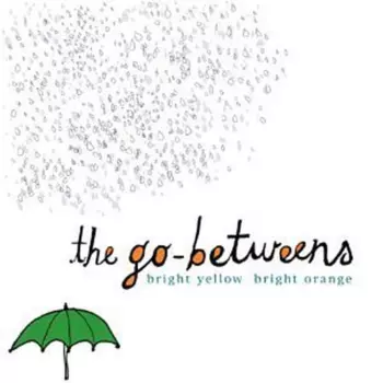 The Go-Betweens: Bright Yellow Bright Orange