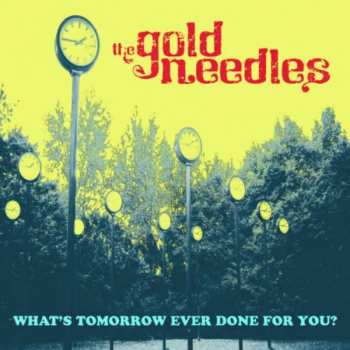 Album The Gold Needles: What's Tomorrow Ever Done For You?