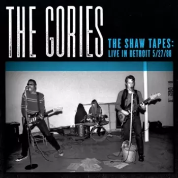 The Gories: The Shaw Tapes: Live In Detroit 5/27/88