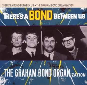 Album The Graham Bond Organization: There Is A Bond Between Us