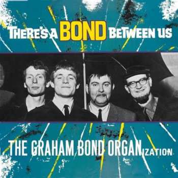 Album The Graham Bond Organization: There's A Bond Between Us