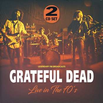 2CD The Grateful Dead: Live In The 70's (Legendary FM Broadcasts) 428735