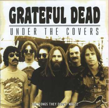 CD The Grateful Dead: Under The Covers (The Songs They Didn't Write) 422912