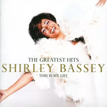 Shirley Bassey: The Greatest Hits (This Is My Life)