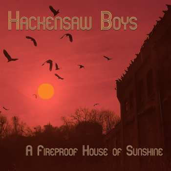 CD The Hackensaw Boys: A Fireproof House Of Sunshine