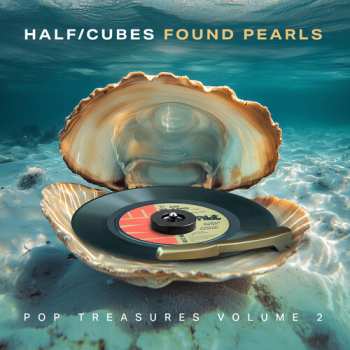 Album The Half-Cubes: Found Pearls Pop Treasures Vol 2