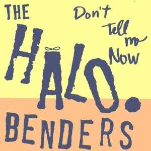 CD The Halo Benders: Don't Tell Me Now 256607