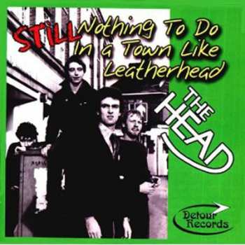CD The Head: Still Nothing To Do In A Town Like Leatherhead 251830