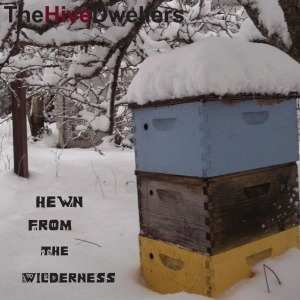 Album The Hive Dwellers: Hewn From The Wilderness