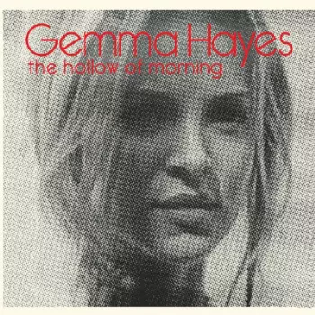 Gemma Hayes: The Hollow Of Morning