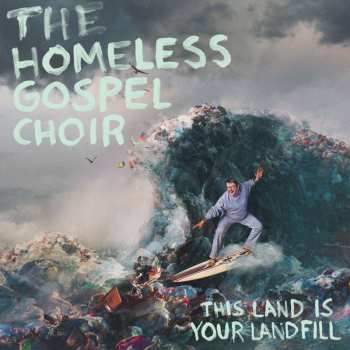 CD The Homeless Gospel Choir: This Land Is Your Landfill 464988