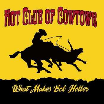 LP The Hot Club Of Cowtown: What Makes Bob Holler 90757