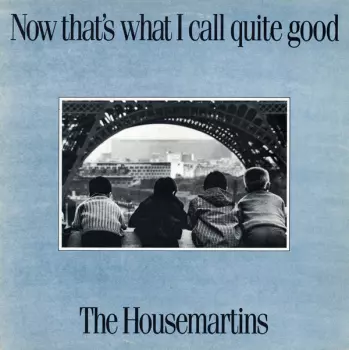 The Housemartins: Now That's What I Call Quite Good