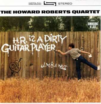 Album The Howard Roberts Quartet: H.R. Is A Dirty Guitar Player