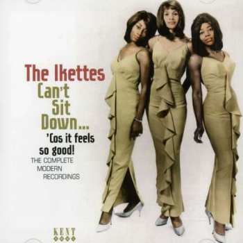 Album The Ikettes: Can't Sit Down... 'Cos It Feels So Good: The Complete Modern Recordings