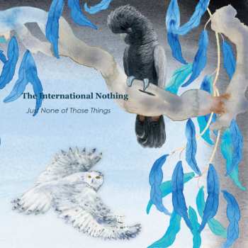 Album The International Nothing: Just None Of Those Things