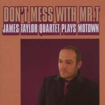 Album The James Taylor Quartet: Don't Mess With Mr. T: James Taylor Quartet Plays Motown