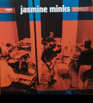 The Jasmine Minks: We Make Our Own History 