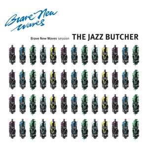 Album The Jazz Butcher: Brave New Waves Session