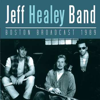 Album The Jeff Healey Band: Boston Broadcast 1989