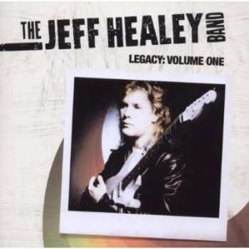 The Jeff Healey Band: Legacy: Volume One