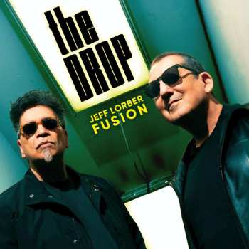 The Jeff Lorber Fusion: The Drop