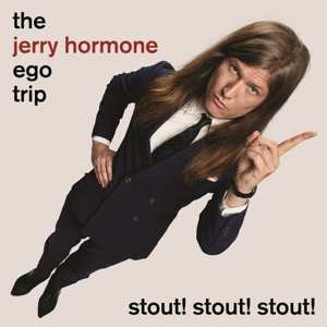 Album The Jerry Hormone Ego Trip: Stout! Stout! Stout!