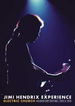 The Jimi Hendrix Experience: Electric Church Atlanta Pop Festival July 4, 1970