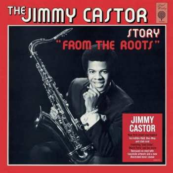 Jimmy Castor: The Jimmy Castor Story "From The Roots"