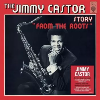 Jimmy Castor: The Jimmy Castor Story "From The Roots"