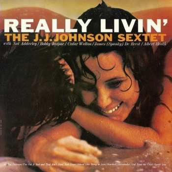 Album The J.J. Johnson Sextet: Really Livin'
