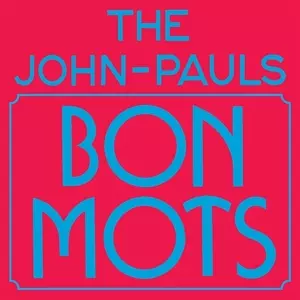 The John-Pauls: Bons Mots