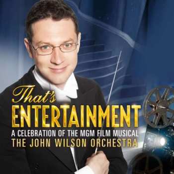 Album The John Wilson Orchestra: That's Entertainment: A Celebration Of The MGM Film Musical