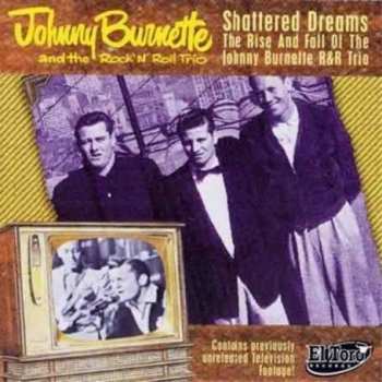 Album The Johnny Burnette Trio: Shattered Dreams - The Rise And Fall Of The Johnny Burnette R&R Trio