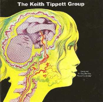 The Keith Tippett Group: Dedicated To You, But You Weren't Listening
