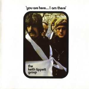 Album The Keith Tippett Group: You Are Here... I Am There